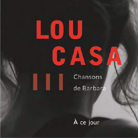LOU CASA// CHANSONS DE BARBARA À CE JOUR